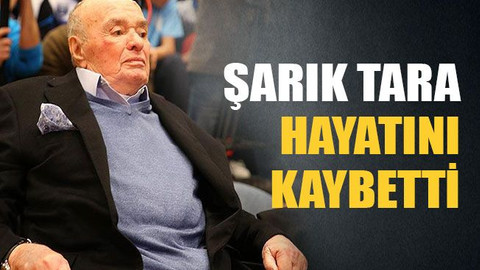 Şarık Tara hayatını kaybetti