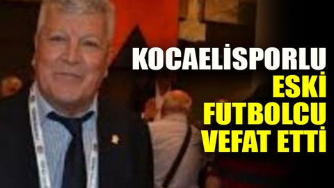 Kocaelisporlu eski futbolcu vefat etti