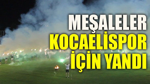 Meşaleler Kocaelispor için yandı