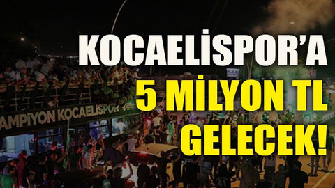 Kocaelispor’a 5 milyon TL gelecek!