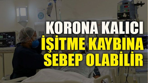 Korona kalıcı işitme kaybına sebep olabilir