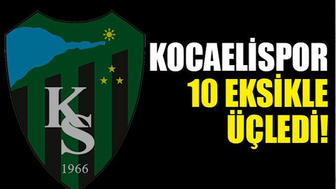 Kocaelispor 10 eksikle üçledi!