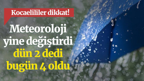 Meteoroloji yine değiştirdi, dün 2 dedi, bugün 4 oldu