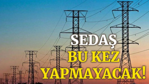 SEDAŞ, bu kez yapmayacak!