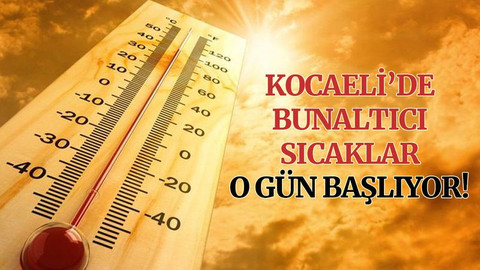 Kocaeli’de yaz sıcakları o gün başlıyor!