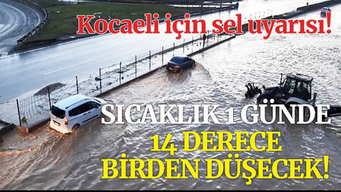 Kocaeli için sel uyarısı! Sıcaklık 14 derece birden düşecek