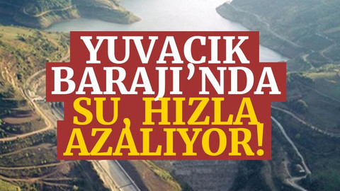 Yuvacık Barajı’nda su, hızla azalıyor