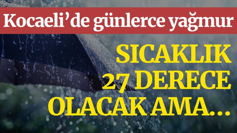 Kocaeli'de sıcaklık 27 derece olacak ama…