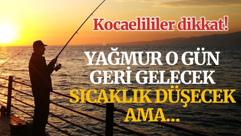 Yağmur, Kocaeli’ye o gün geri gelecek, sıcaklık düşecek ama…