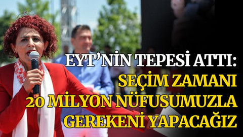 EYT’nin tepesi attı: Seçim zamanı 20 milyon nüfusumuzla gerekeni yapacağız
