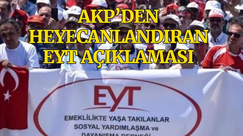 AKP, EYT için tarih verdi: Müjdeyi birlikte paylaşacağız