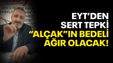 EYT’den sert tepki: “Alçak”ın bedeli ağır olacak!