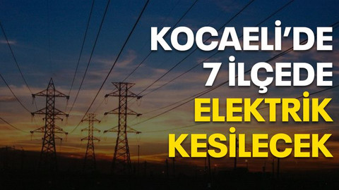 Kocaeli’de 7 ilçede elektrik kesilecek (14 Ekim 2022 Cuma)