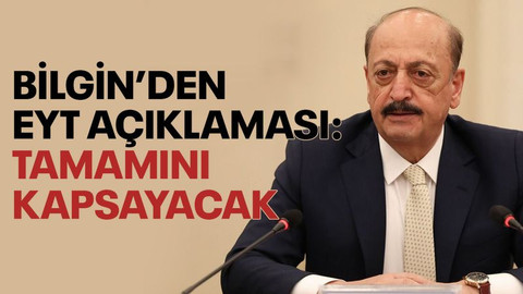 Bilgin’den EYT açıklaması: Tamamını kapsayacak