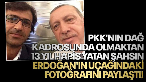 PKK'nın dağ kadrosunda olmaktan 13 yıl hapis yatan şahsın Erdoğan'ın uçağındaki fotoğrafını paylaştı!