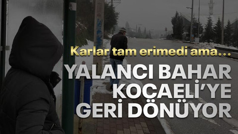 Yalancı bahar, Kocaeli’ye geri dönüyor!