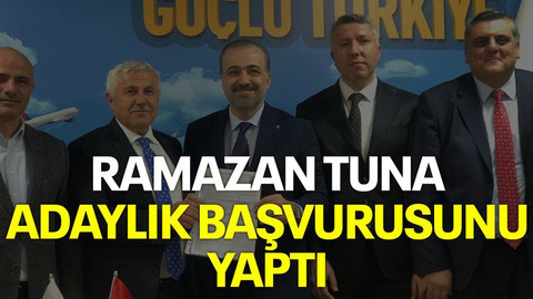 Ramazan Tuna adaylık başvurusunu yaptı