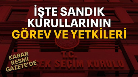 İşte Sandık kurullarının görev ve yetkileri