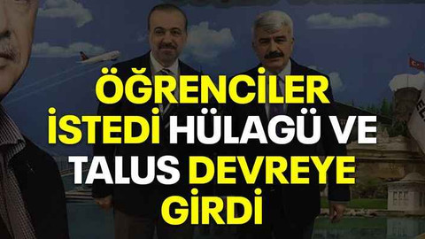 Öğrenciler istedi Hülagü ve Talus devreye girdi
