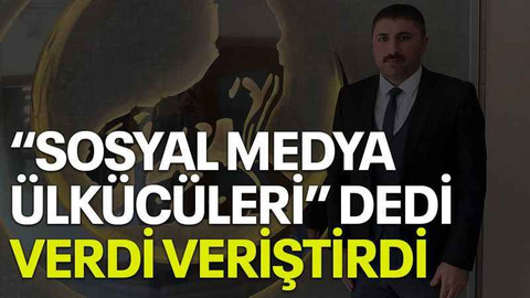 “Sosyal medya ülkücüleri” dedi, verdi veriştirdi