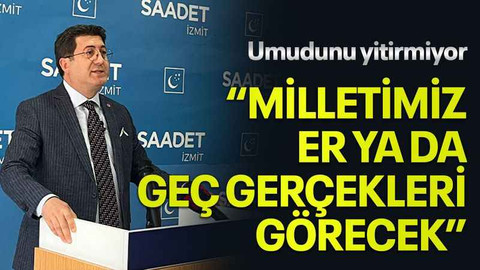 Umudunu yitirmiyor “Milletimiz er ya da geç gerçekleri görecek”