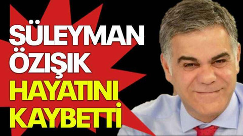 Süleyman Özışık hayatını kaybetti