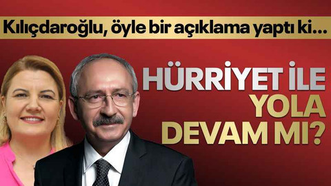 Kılıçdaroğlu, öyle bir açıklama yaptı ki… Hürriyet ile yola devam mı?