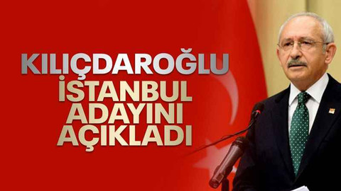 Kılıçdaroğlu, CHP'nin İstanbul adayını açıkladı
