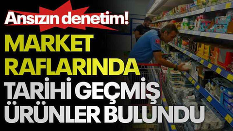 Ansızın denetim! Market raflarında tarihi geçmiş ürünler bulundu