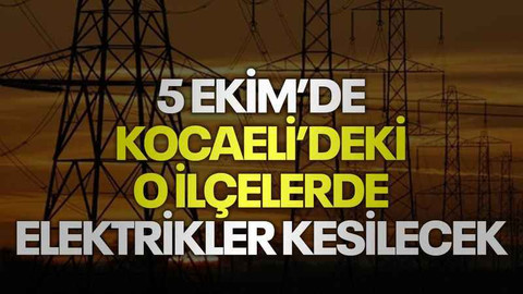5 Ekim’de Kocaeli’deki o ilçelerde elektrikler kesilecek