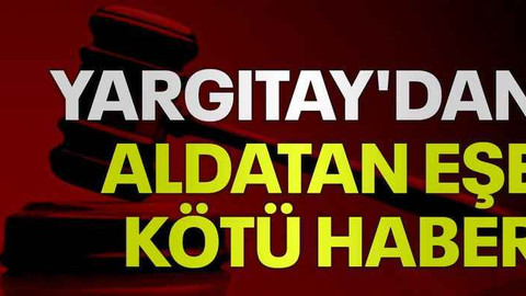 Yargıtay'dan aldatan eşe kötü haber