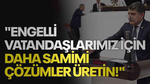 "Engelli vatandaşlarımız için daha samimi çözümler üretin!"