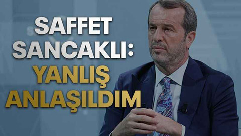 Saffet Sancaklı: Yanlış anlaşıldım