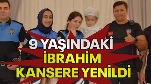 9 yaşındaki İbrahim kansere yenildi