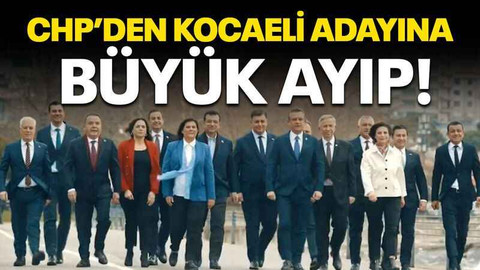 CHP’den Kocaeli adayına büyük ayıp!