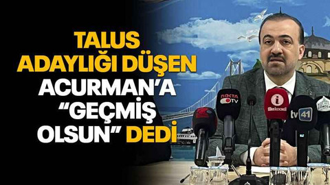 Talus adaylığı düşen Acurman’a “Geçmiş olsun” dedi