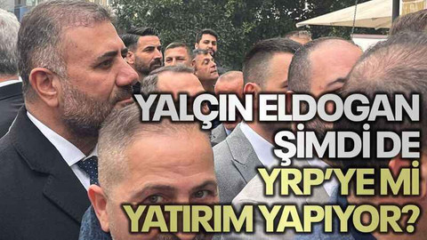 Yalçın Eldogan şimdi de YRP' ye mi yatırım yapıyor?