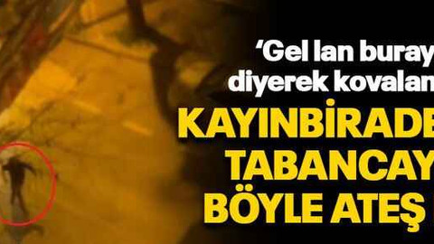Kayınbiraderine tabancayla böyle ateş etti