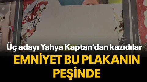 Üç adayı Yahya Kaptan’dan kazıdılar Emniyet bu plakanın peşinde