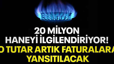 20 milyon haneyi ilgilendiriyor! O tutar artık faturalara yansıtılacak
