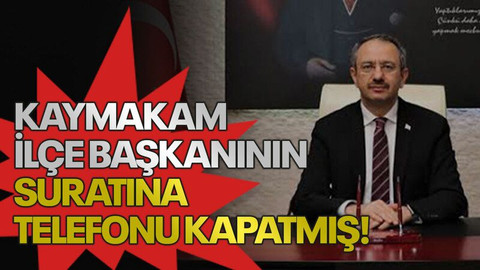 Kaymakam ilçe başkanının suratına telefonu kapatmış!