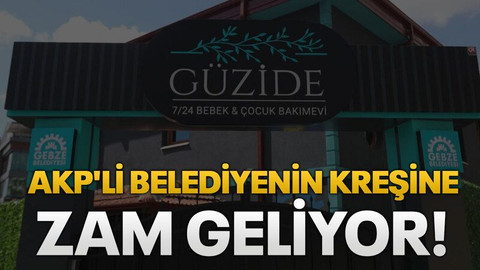 AKP'li belediyenin kreşine zam geliyor!