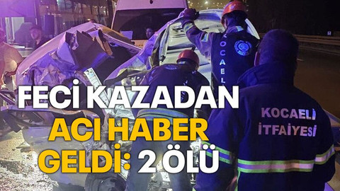 Feci kazadan acı haber geldi: 2 ölü