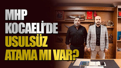 MHP Kocaeli’de usulsüz atama mı var?