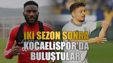 İki sezon sonra Kocaelispor'da buluştular