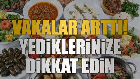 Vakalar arttı! Yediklerinize dikkat edin