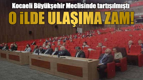 Kocaeli Büyükşehir Meclisinde tartışılmıştı, O ilde ulaşıma zam!