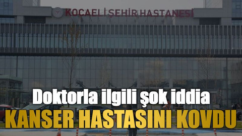 Doktorla ilgili şok iddia: Kanser hastasını kovdu
