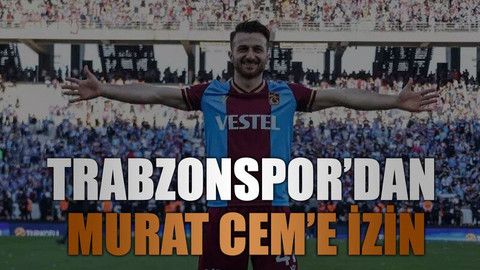 Trabzonspor’dan Murat Cem’e izin