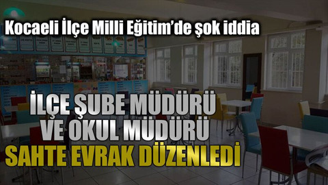 İlçe şube müdürü ve okul müdürü sahte evrak düzenledi